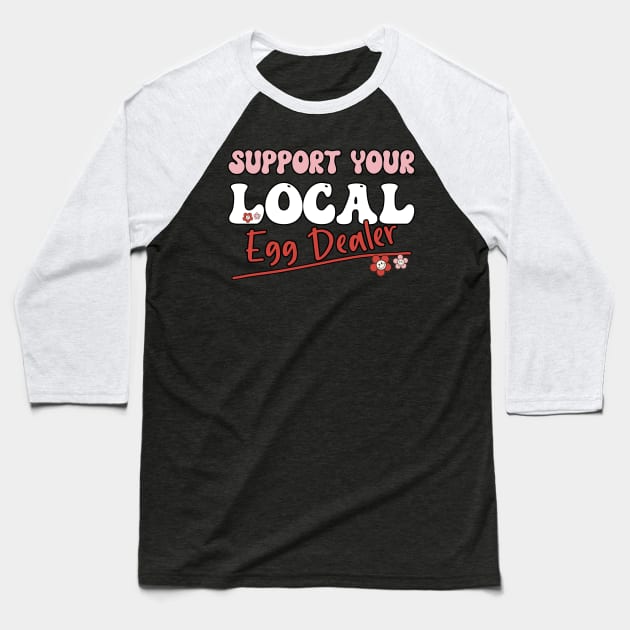 Support Your Local Egg Dealer - Groovy Text -Funny Saying Gift Ideas For Girls Baseball T-Shirt by Pezzolano